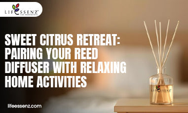 Sweet Citrus Retreat: Pairing Your Reed Diffuser with Relaxing Home Activities